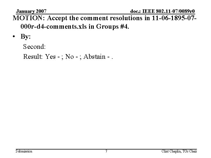 January 2007 doc. : IEEE 802. 11 -07/0089 r 0 MOTION: Accept the comment