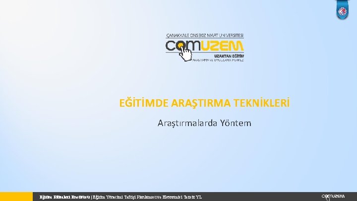 EĞİTİMDE ARAŞTIRMA TEKNİKLERİ Araştırmalarda Yöntem Eğitim Bilimleri Enstitüsü | Eğitim Yönetimi Teftişi Planlaması ve