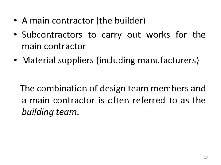  • A main contractor (the builder) • Subcontractors to carry out works for