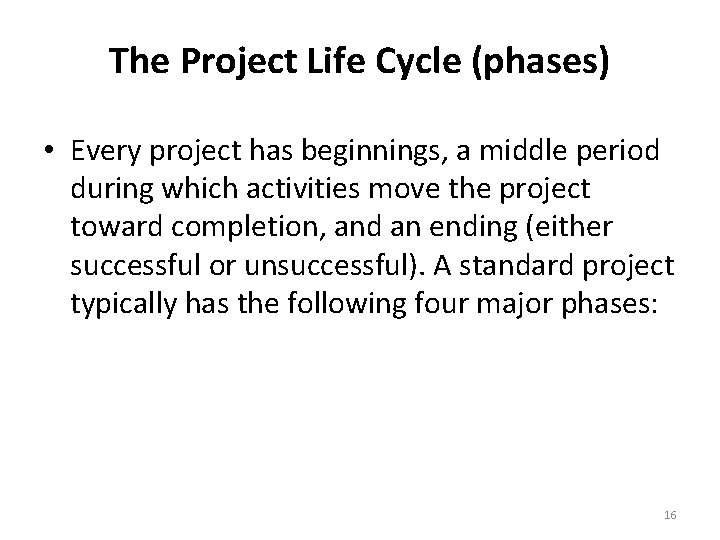 The Project Life Cycle (phases) • Every project has beginnings, a middle period during