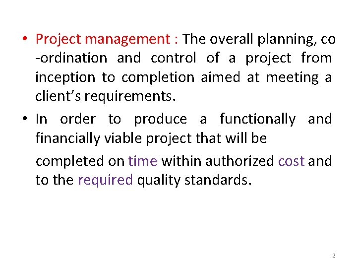  • Project management : The overall planning, co -ordination and control of a