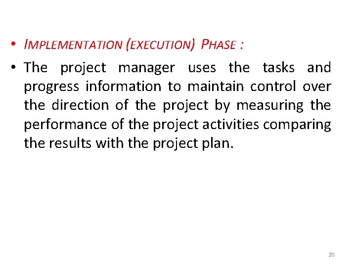  • IMPLEMENTATION (EXECUTION) PHASE : • The project manager uses the tasks and