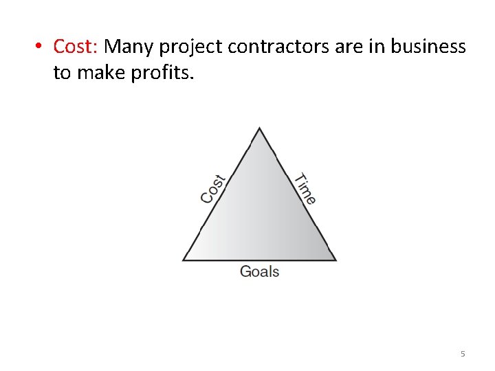  • Cost: Many project contractors are in business to make profits. 5 