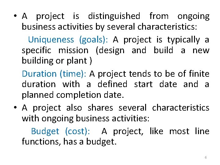  • A project is distinguished from ongoing business activities by several characteristics: Uniqueness