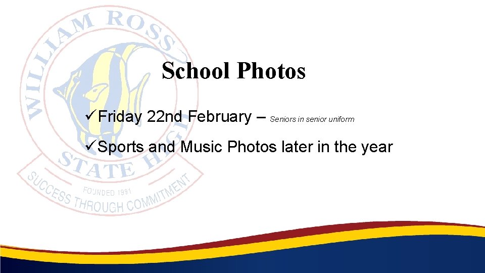 School Photos üFriday 22 nd February – Seniors in senior uniform üSports and Music