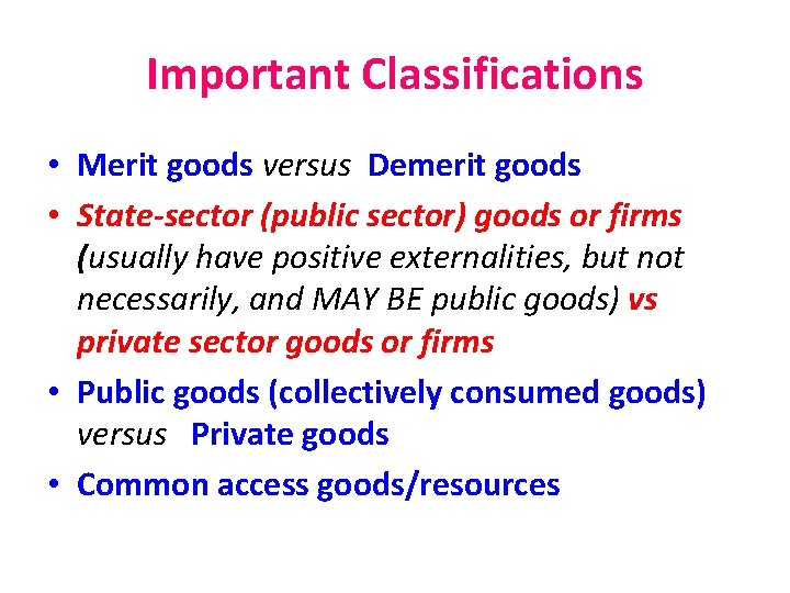 Important Classifications • Merit goods versus Demerit goods • State-sector (public sector) goods or