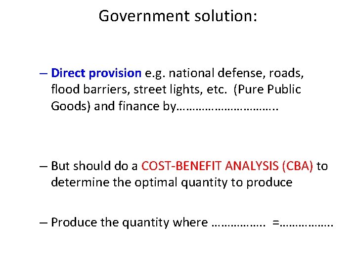 Government solution: – Direct provision e. g. national defense, roads, flood barriers, street lights,