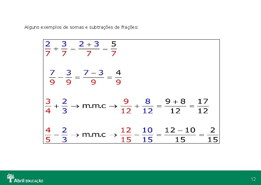 Alguns exemplos de somas e subtrações de frações: 12 