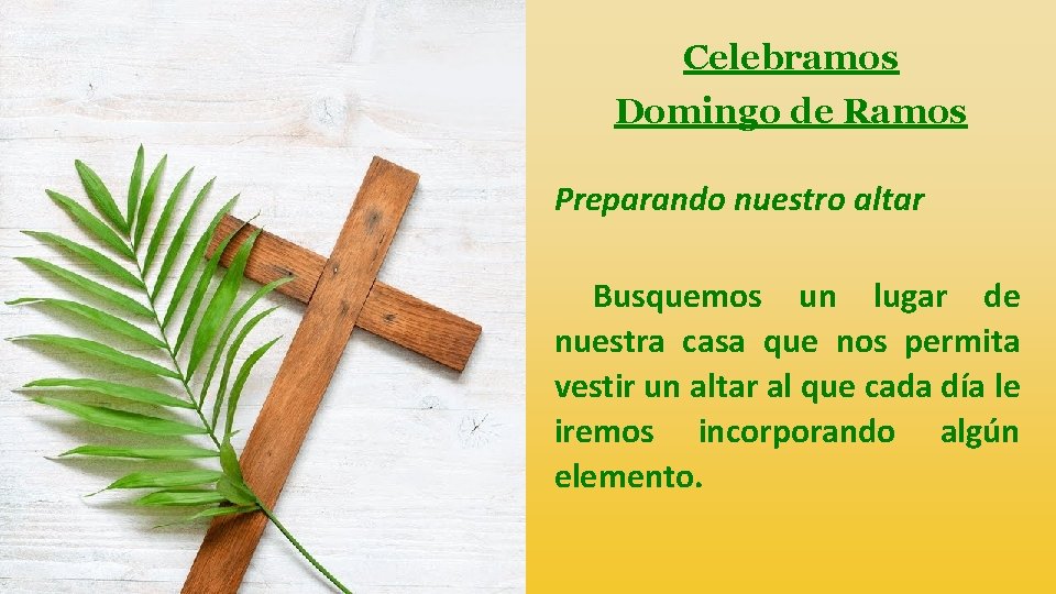 Celebramos Domingo de Ramos Preparando nuestro altar Busquemos un lugar de nuestra casa que