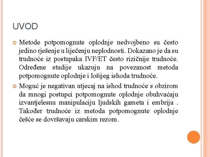 UVOD Metode potpomognute oplodnje nedvojbeno su često jedino rješenje u liječenju neplodnosti. Dokazano je