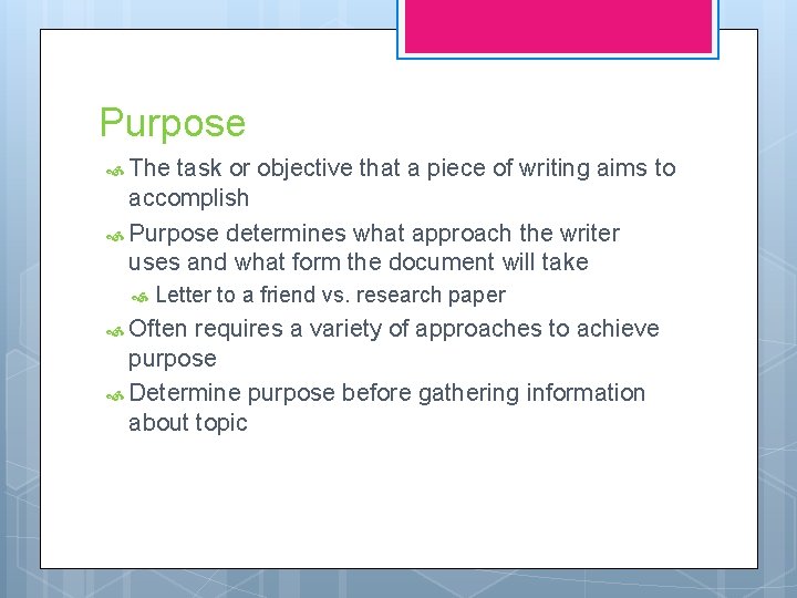 Purpose The task or objective that a piece of writing aims to accomplish Purpose
