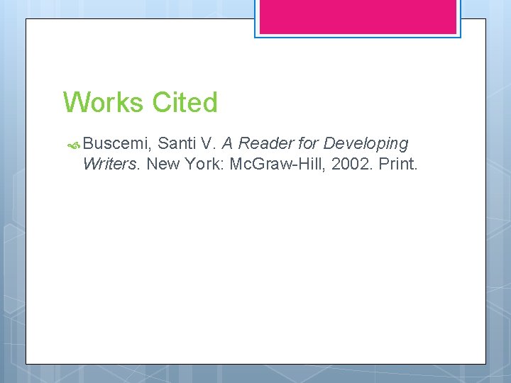 Works Cited Buscemi, Santi V. A Reader for Developing Writers. New York: Mc. Graw-Hill,