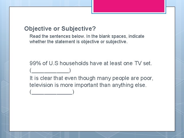 Objective or Subjective? Read the sentences below. In the blank spaces, indicate whether the