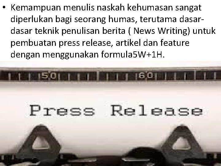  • Kemampuan menulis naskah kehumasan sangat diperlukan bagi seorang humas, terutama dasar teknik