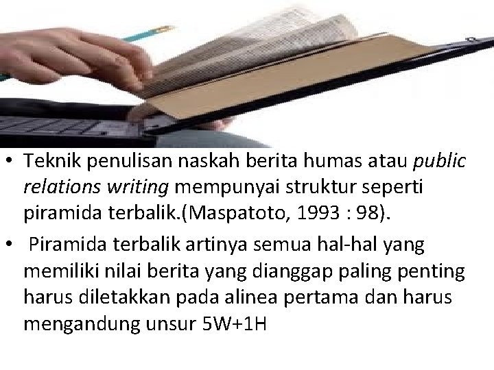  • Teknik penulisan naskah berita humas atau public relations writing mempunyai struktur seperti