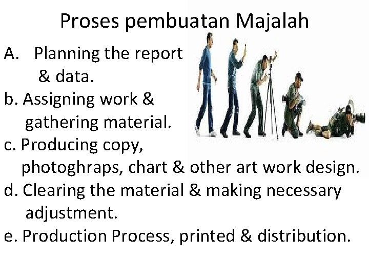 Proses pembuatan Majalah A. Planning the report & data. b. Assigning work & gathering