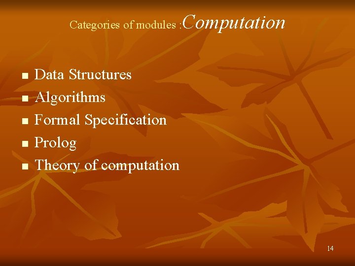 Computation Categories of modules : n n n Data Structures Algorithms Formal Specification Prolog