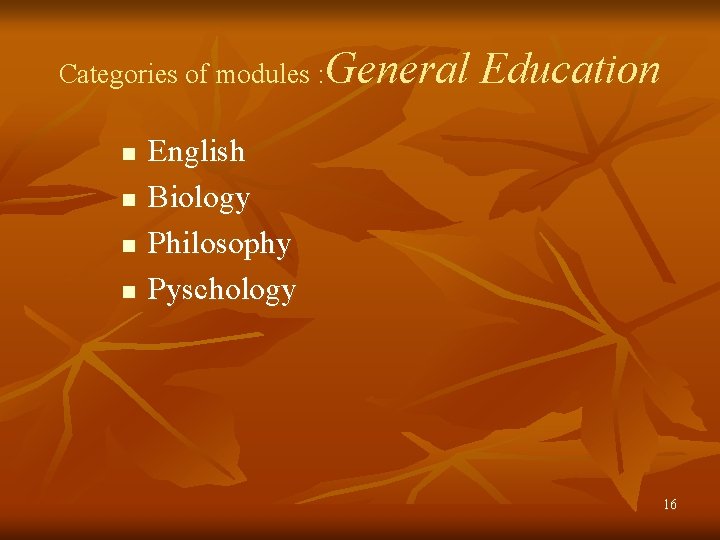 Categories of modules : General n n Education English Biology Philosophy Pyschology 16 