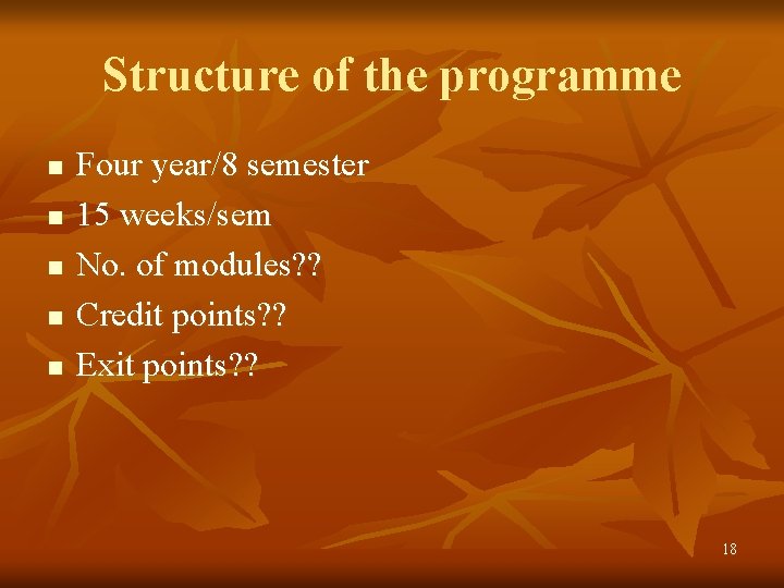 Structure of the programme n n n Four year/8 semester 15 weeks/sem No. of