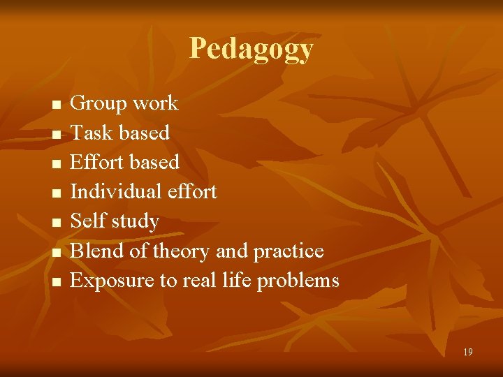 Pedagogy n n n n Group work Task based Effort based Individual effort Self
