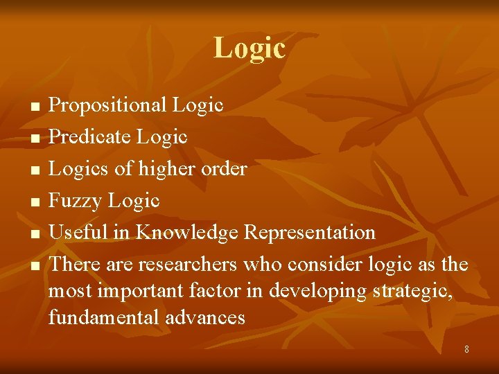 Logic n n n Propositional Logic Predicate Logics of higher order Fuzzy Logic Useful