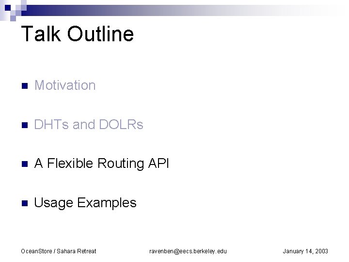 Talk Outline n Motivation n DHTs and DOLRs n A Flexible Routing API n