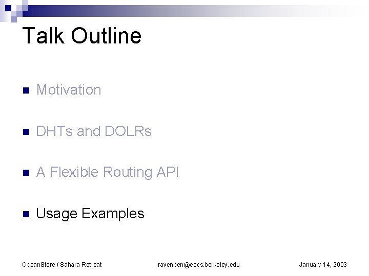 Talk Outline n Motivation n DHTs and DOLRs n A Flexible Routing API n