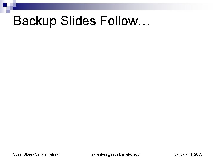 Backup Slides Follow… Ocean. Store / Sahara Retreat ravenben@eecs. berkeley. edu January 14, 2003