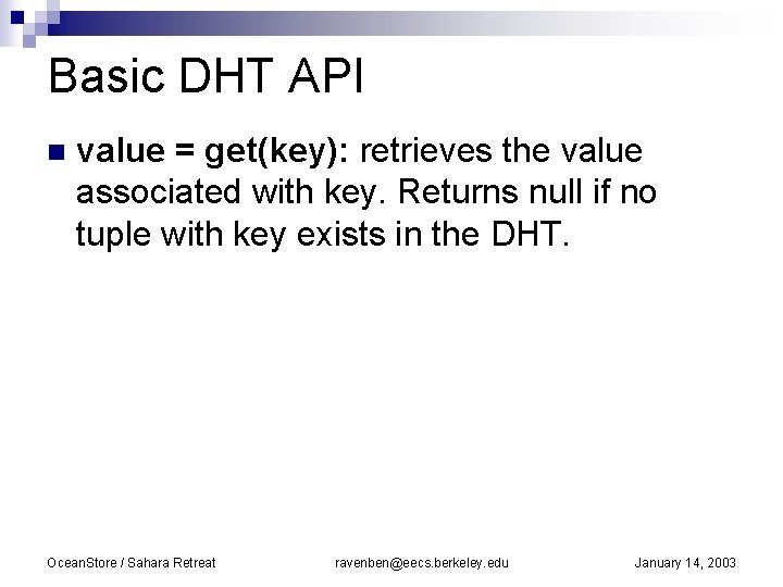 Basic DHT API n value = get(key): retrieves the value associated with key. Returns