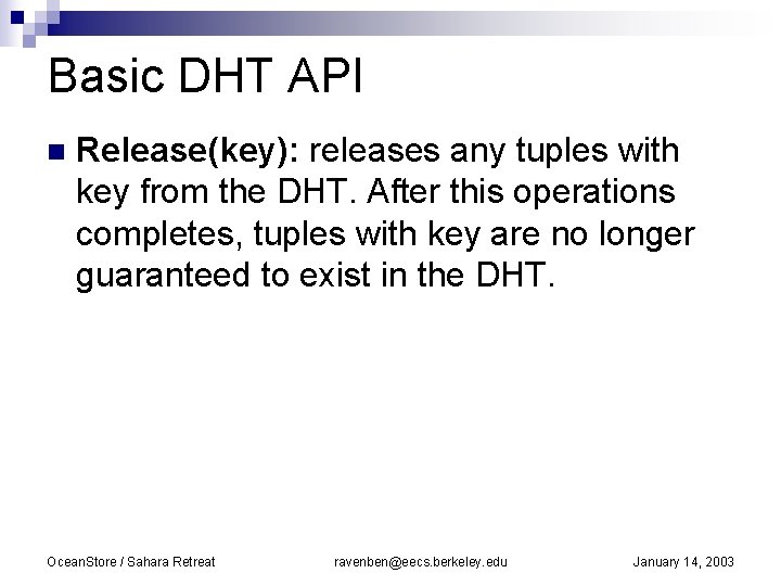 Basic DHT API n Release(key): releases any tuples with key from the DHT. After