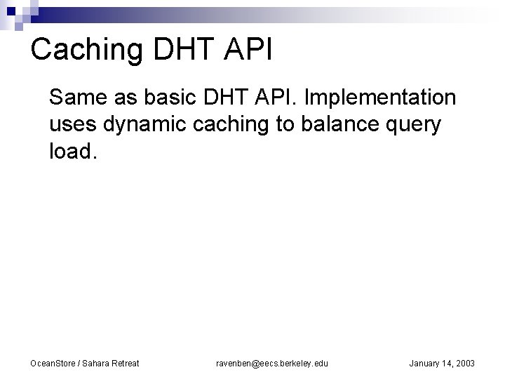Caching DHT API Same as basic DHT API. Implementation uses dynamic caching to balance