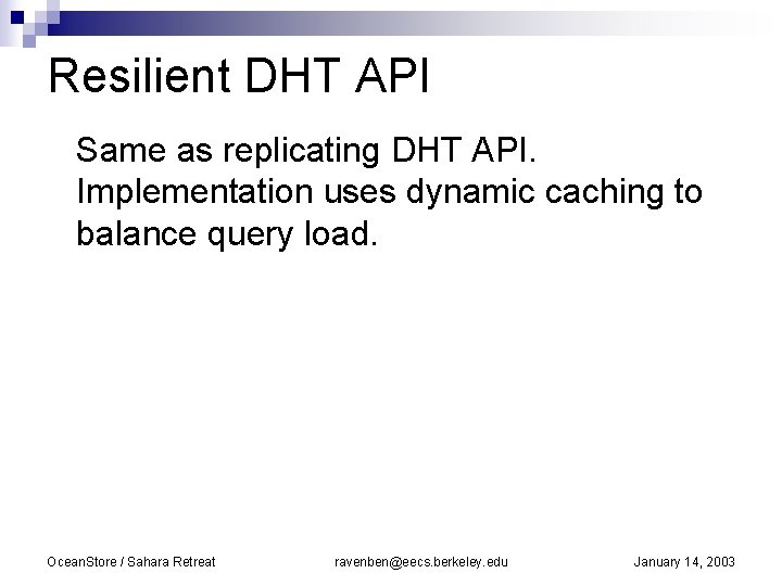 Resilient DHT API Same as replicating DHT API. Implementation uses dynamic caching to balance