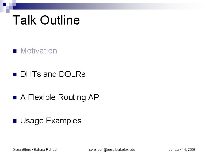 Talk Outline n Motivation n DHTs and DOLRs n A Flexible Routing API n