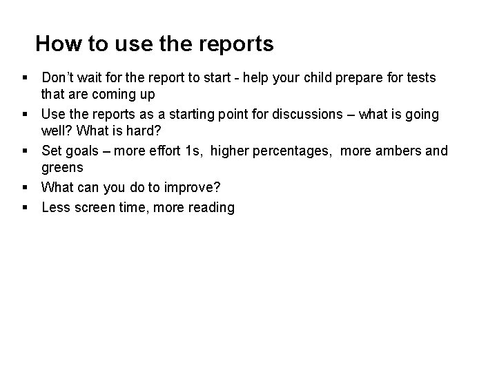 How to use the reports § Don’t wait for the report to start -