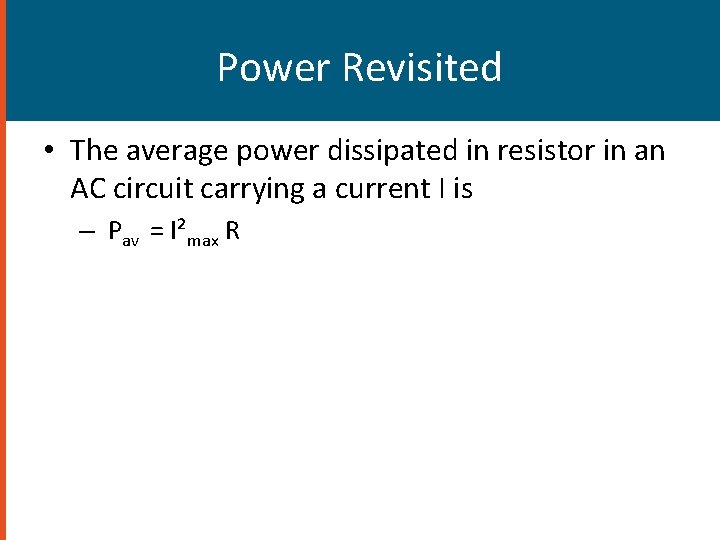 Power Revisited • The average power dissipated in resistor in an AC circuit carrying