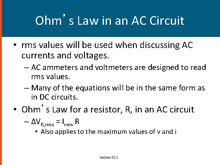 Ohm’s Law in an AC Circuit • rms values will be used when discussing