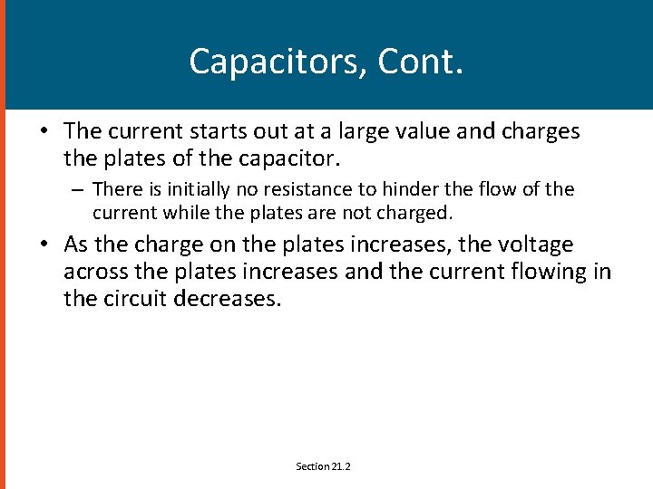 Capacitors, Cont. • The current starts out at a large value and charges the