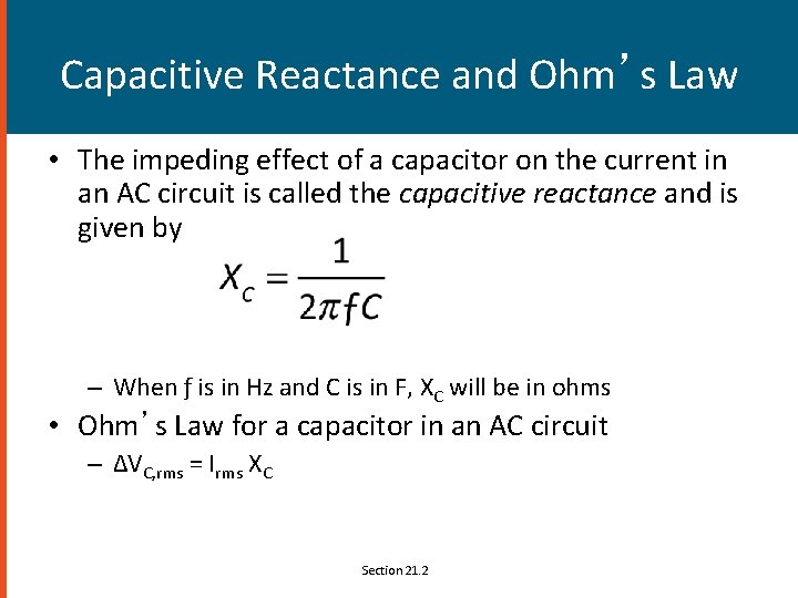Capacitive Reactance and Ohm’s Law • The impeding effect of a capacitor on the