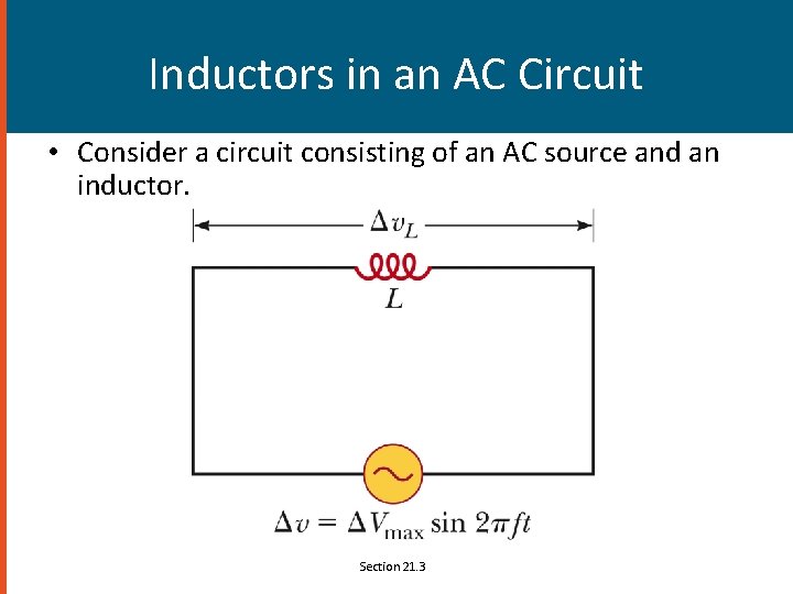 Inductors in an AC Circuit • Consider a circuit consisting of an AC source