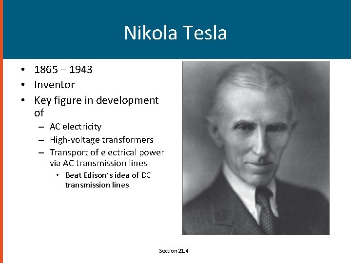 Nikola Tesla • 1865 – 1943 • Inventor • Key figure in development of