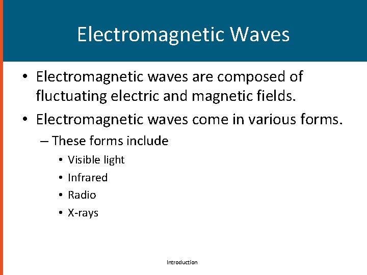 Electromagnetic Waves • Electromagnetic waves are composed of fluctuating electric and magnetic fields. •