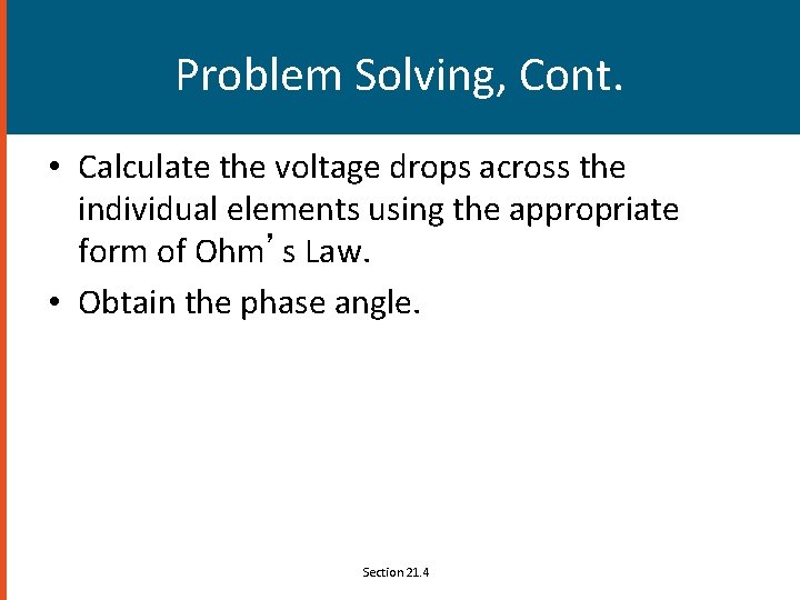 Problem Solving, Cont. • Calculate the voltage drops across the individual elements using the