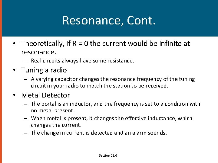 Resonance, Cont. • Theoretically, if R = 0 the current would be infinite at