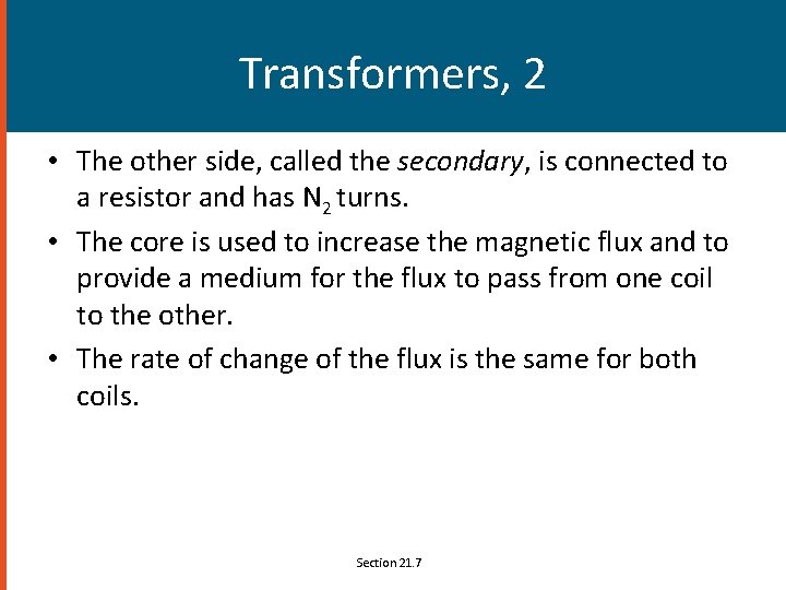 Transformers, 2 • The other side, called the secondary, is connected to a resistor