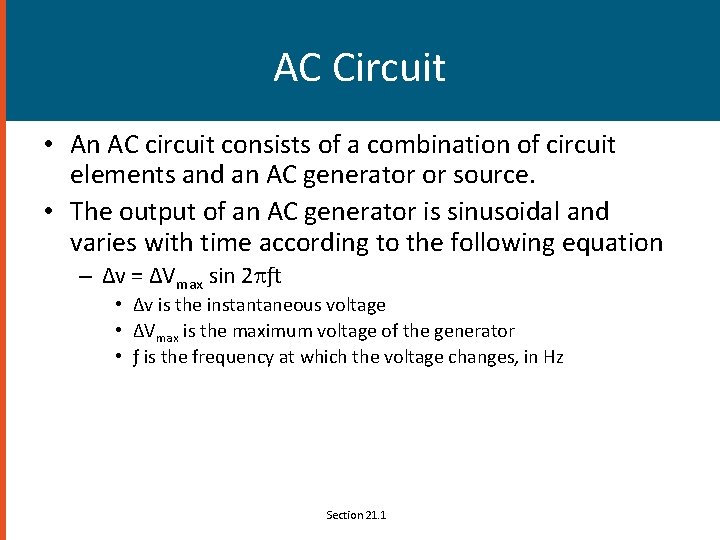 AC Circuit • An AC circuit consists of a combination of circuit elements and