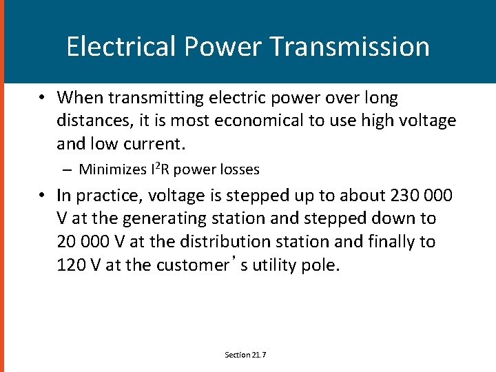 Electrical Power Transmission • When transmitting electric power over long distances, it is most
