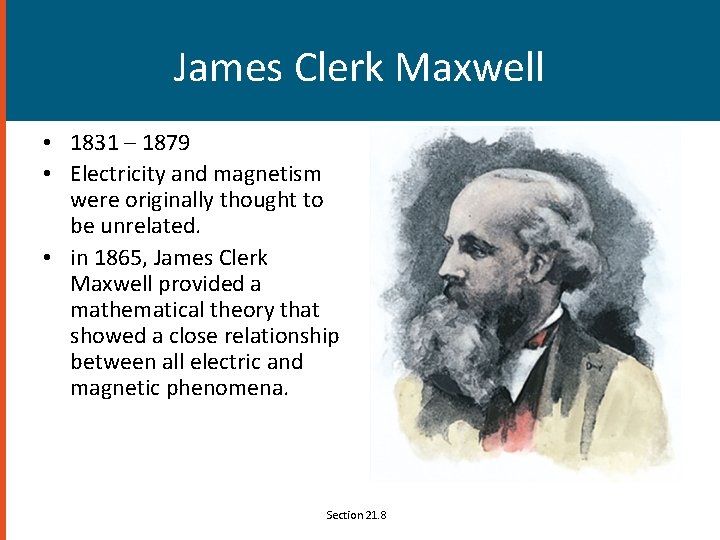 James Clerk Maxwell • 1831 – 1879 • Electricity and magnetism were originally thought