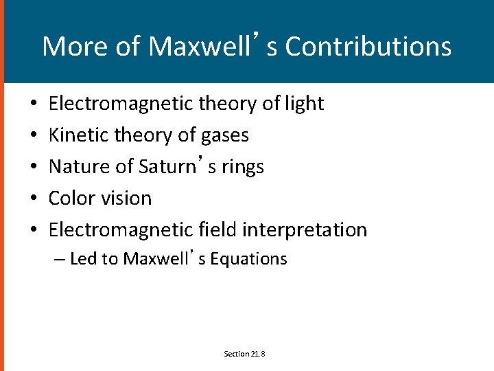 More of Maxwell’s Contributions • • • Electromagnetic theory of light Kinetic theory of