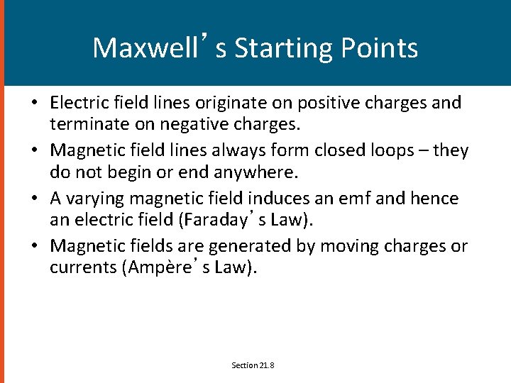 Maxwell’s Starting Points • Electric field lines originate on positive charges and terminate on