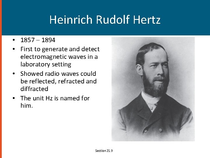 Heinrich Rudolf Hertz • 1857 – 1894 • First to generate and detect electromagnetic